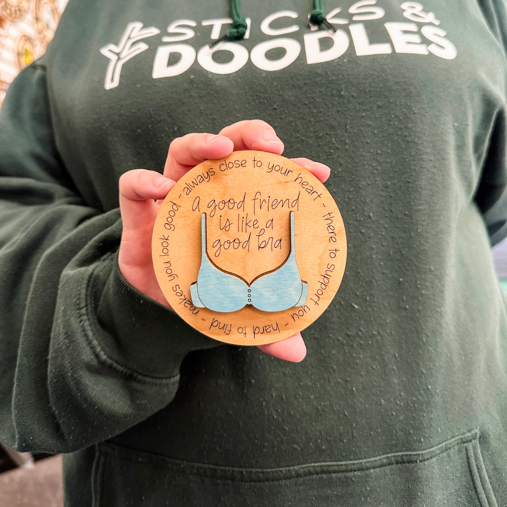 A Good Friend is Like a Good Bra • 3D Wood Ornament, Magnet, or Mini Sign • For Friends