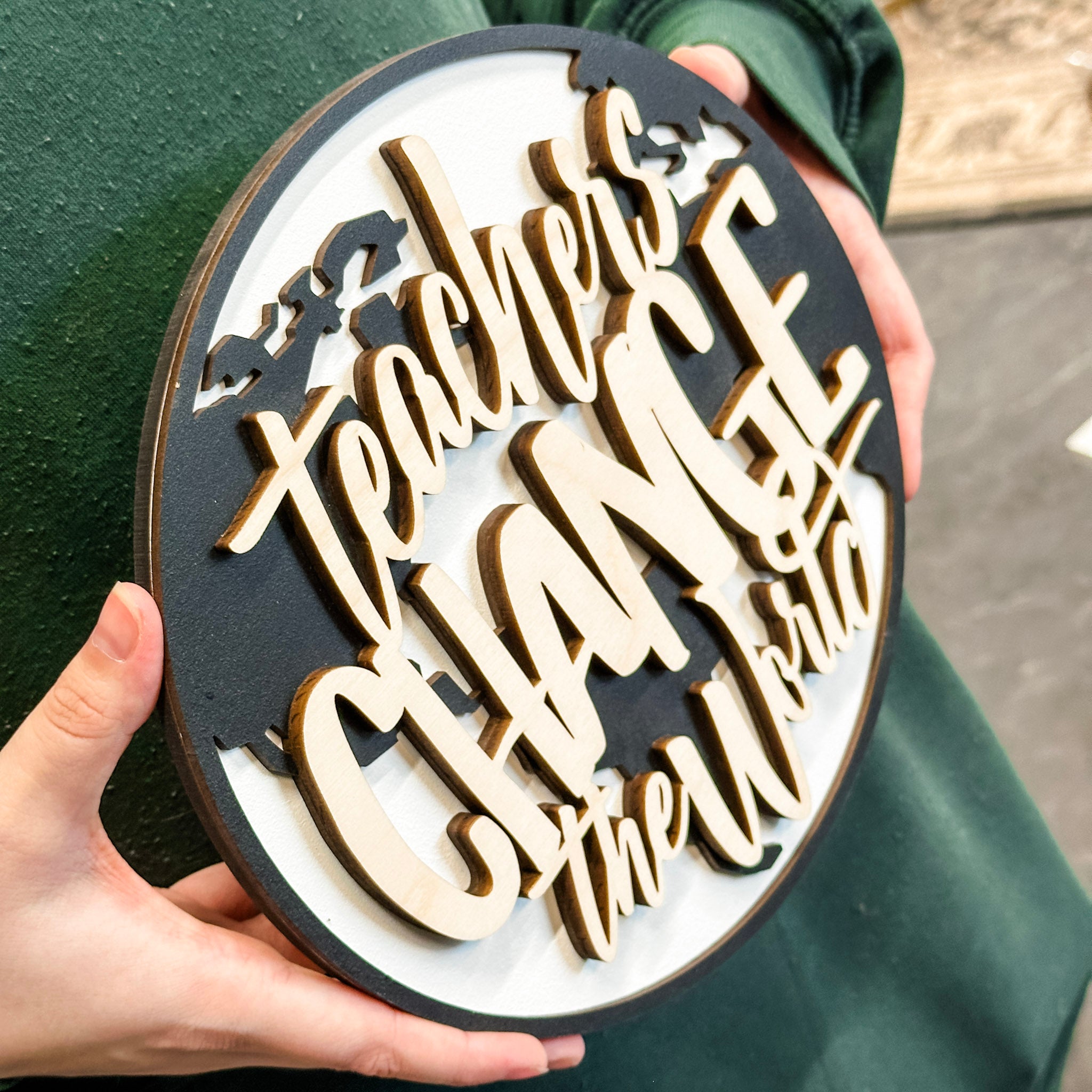 Teachers Change the World • Wooden Ornament, Magnet, or Mini Sign • For Teacher Gifts & Appreciation