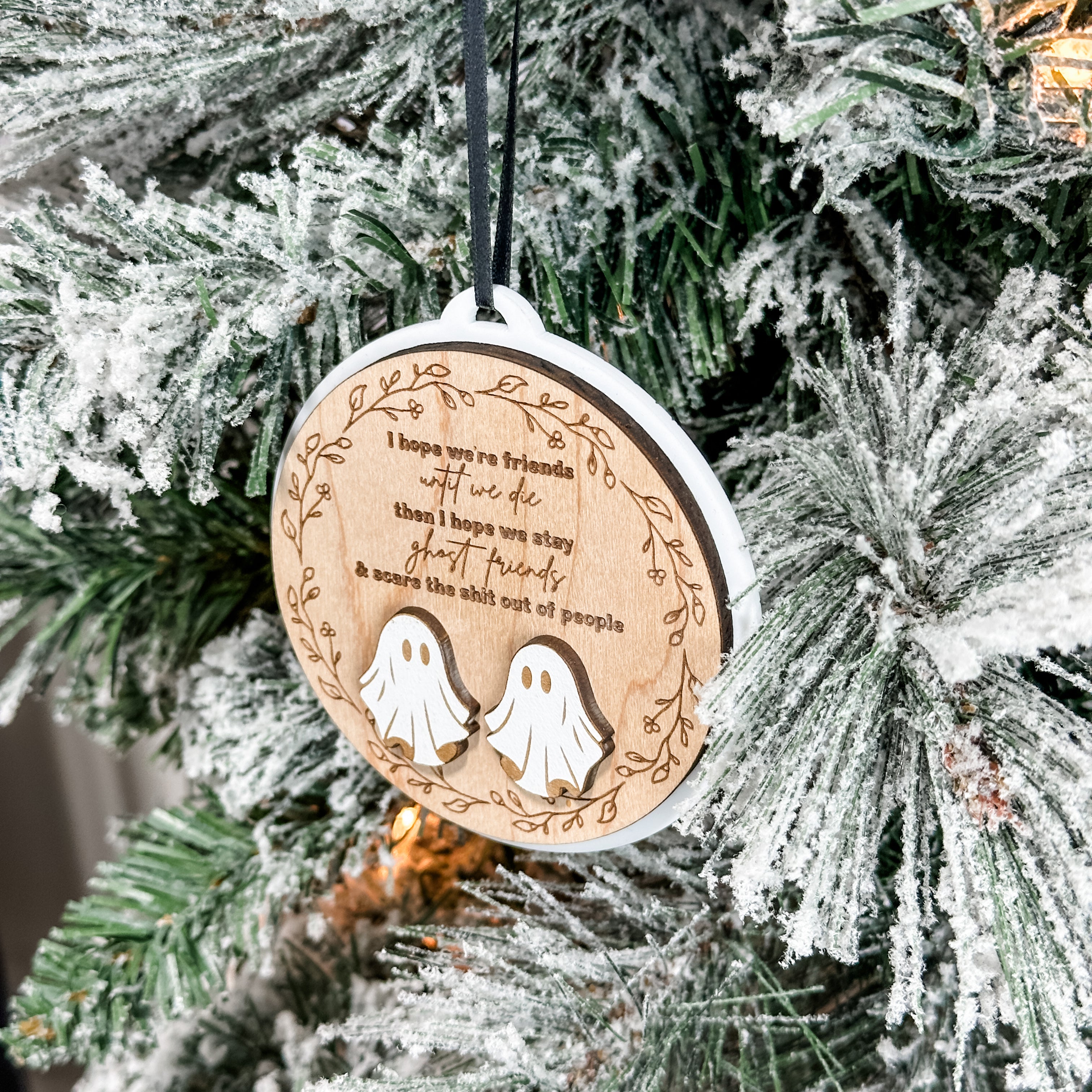 I Hope We're Friends Until We Die • 3D Wood & Acrylic Ornament • For Best Friends Who Want to be Ghosts Together