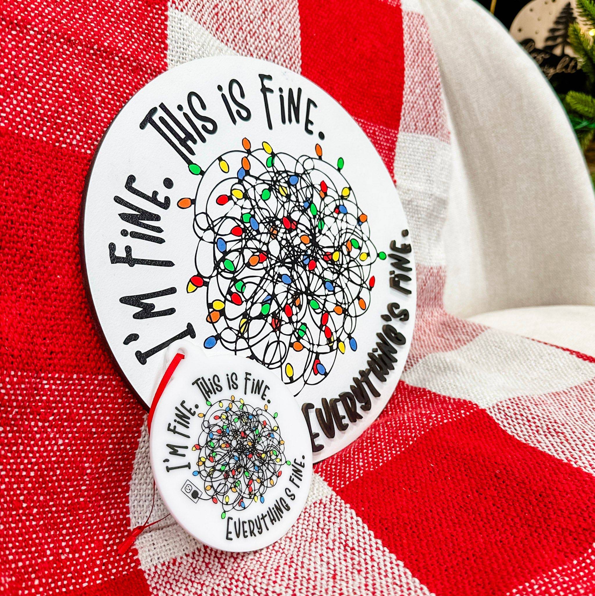 I'm Fine, This is Fine. Everything's Fine • Printed Ornament or Sign