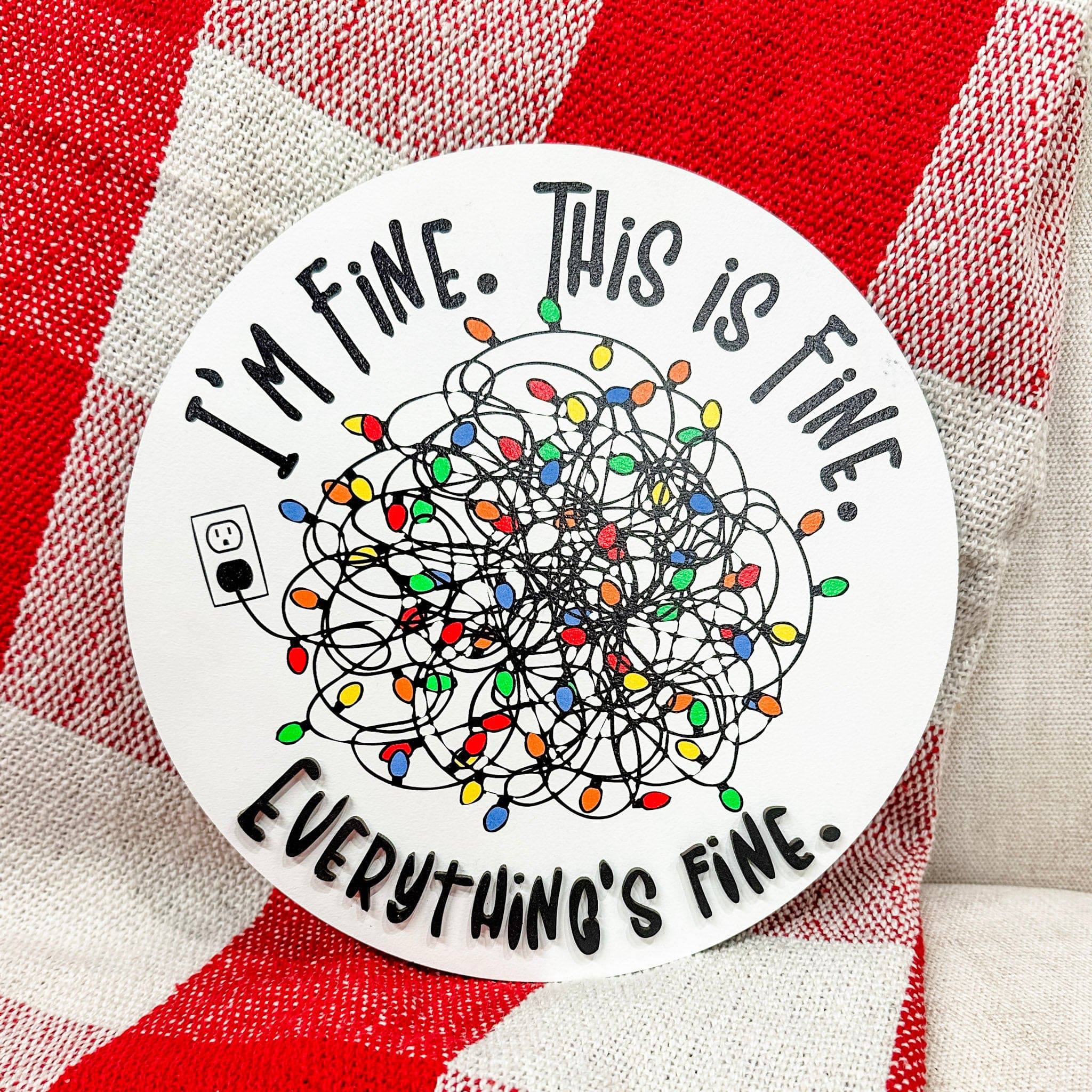 I'm Fine, This is Fine. Everything's Fine • Printed Ornament or Sign