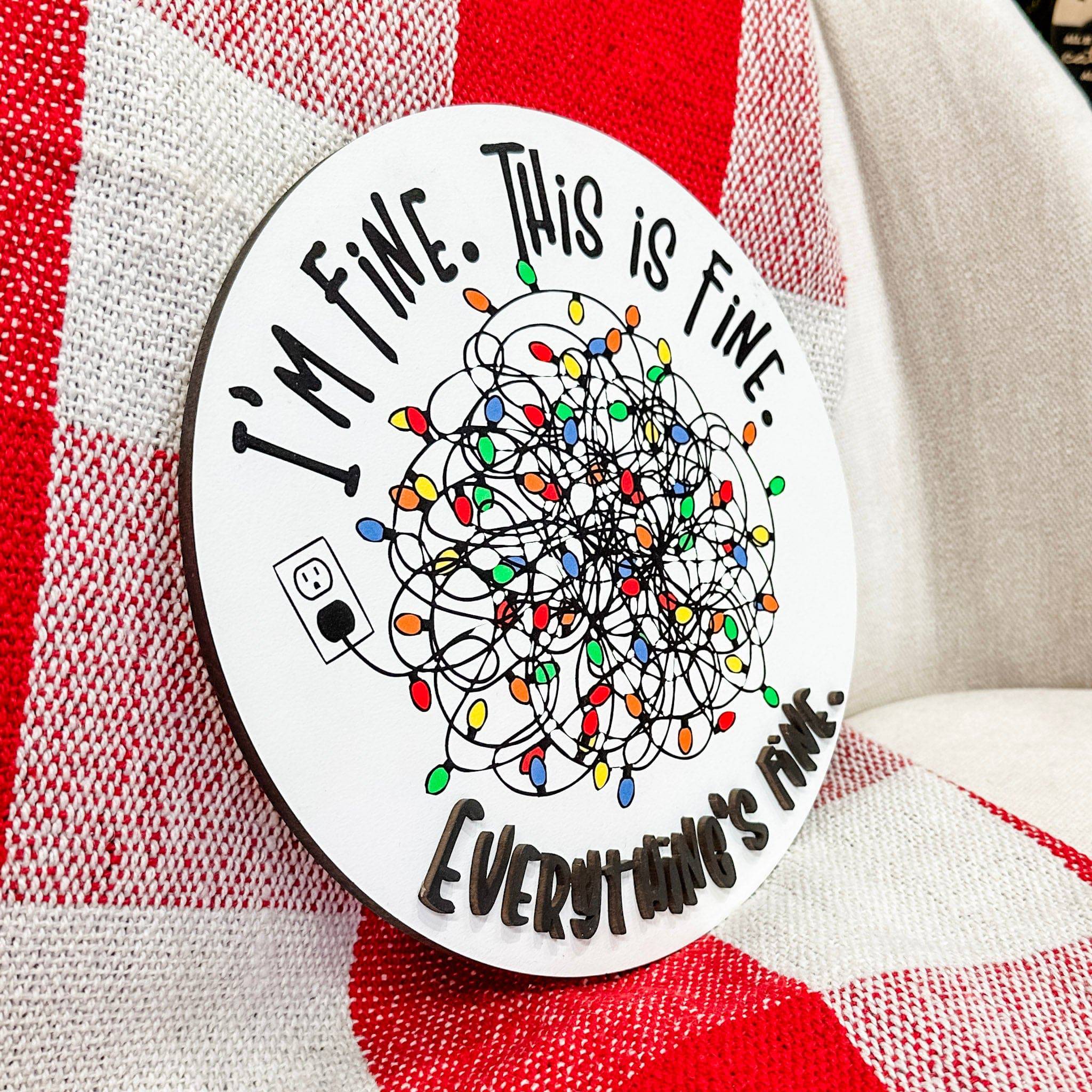 I'm Fine, This is Fine. Everything's Fine • Printed Ornament or Sign