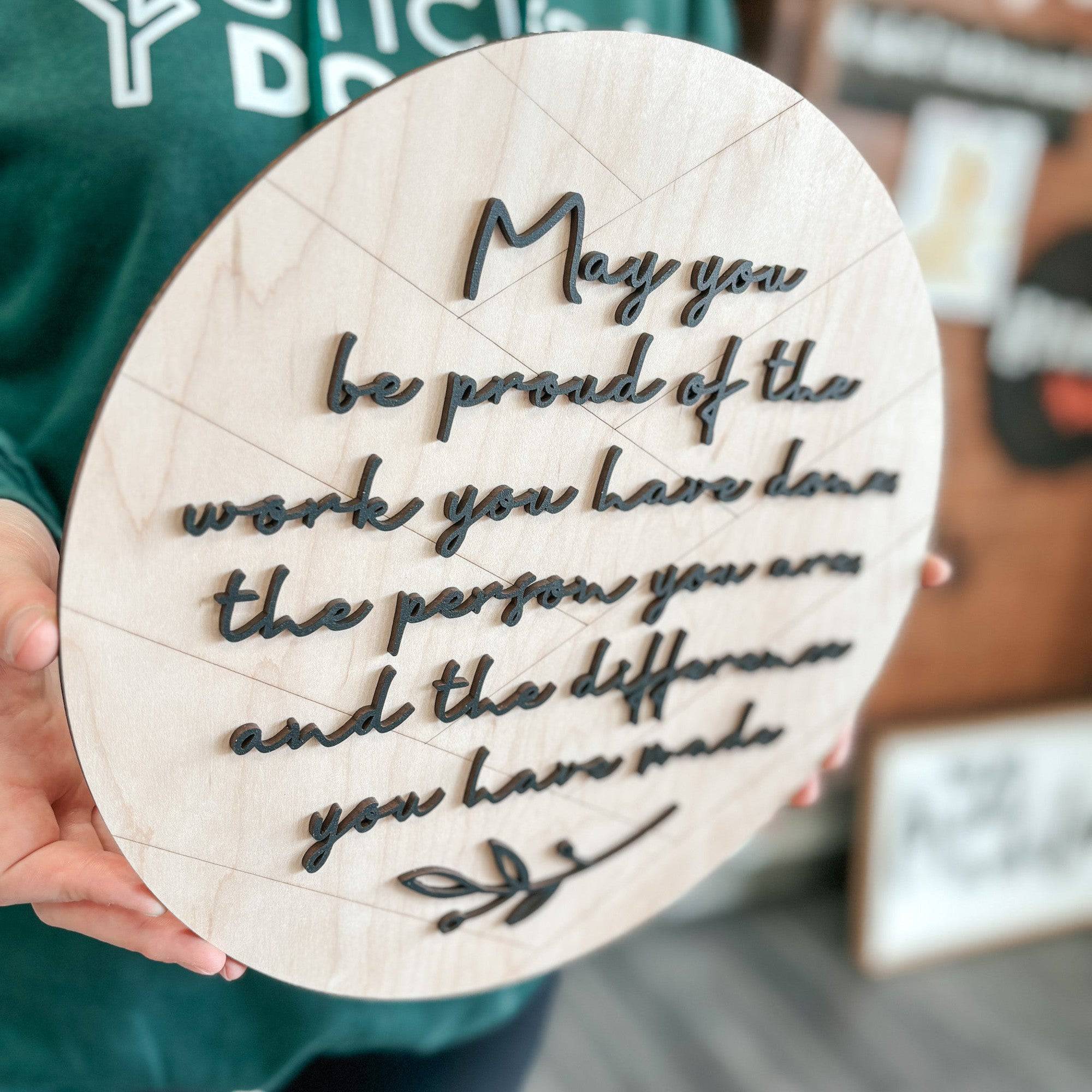 May You Be Proud of the Work You Have Done • Wood Ornament, Magnet, or Mini Sign • For Graduations, Retirements, Milestones
