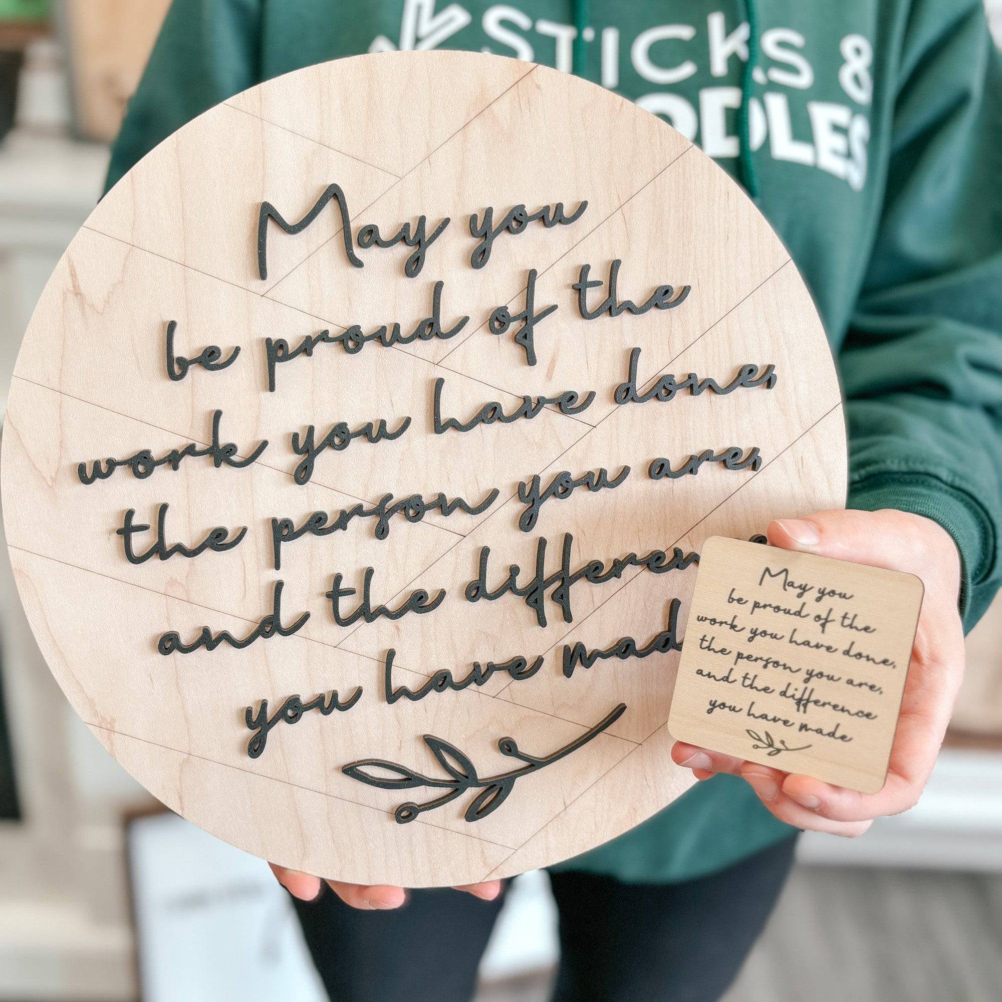 May You Be Proud of the Work You Have Done • Wood Ornament, Magnet, or Mini Sign • For Graduations, Retirements, Milestones
