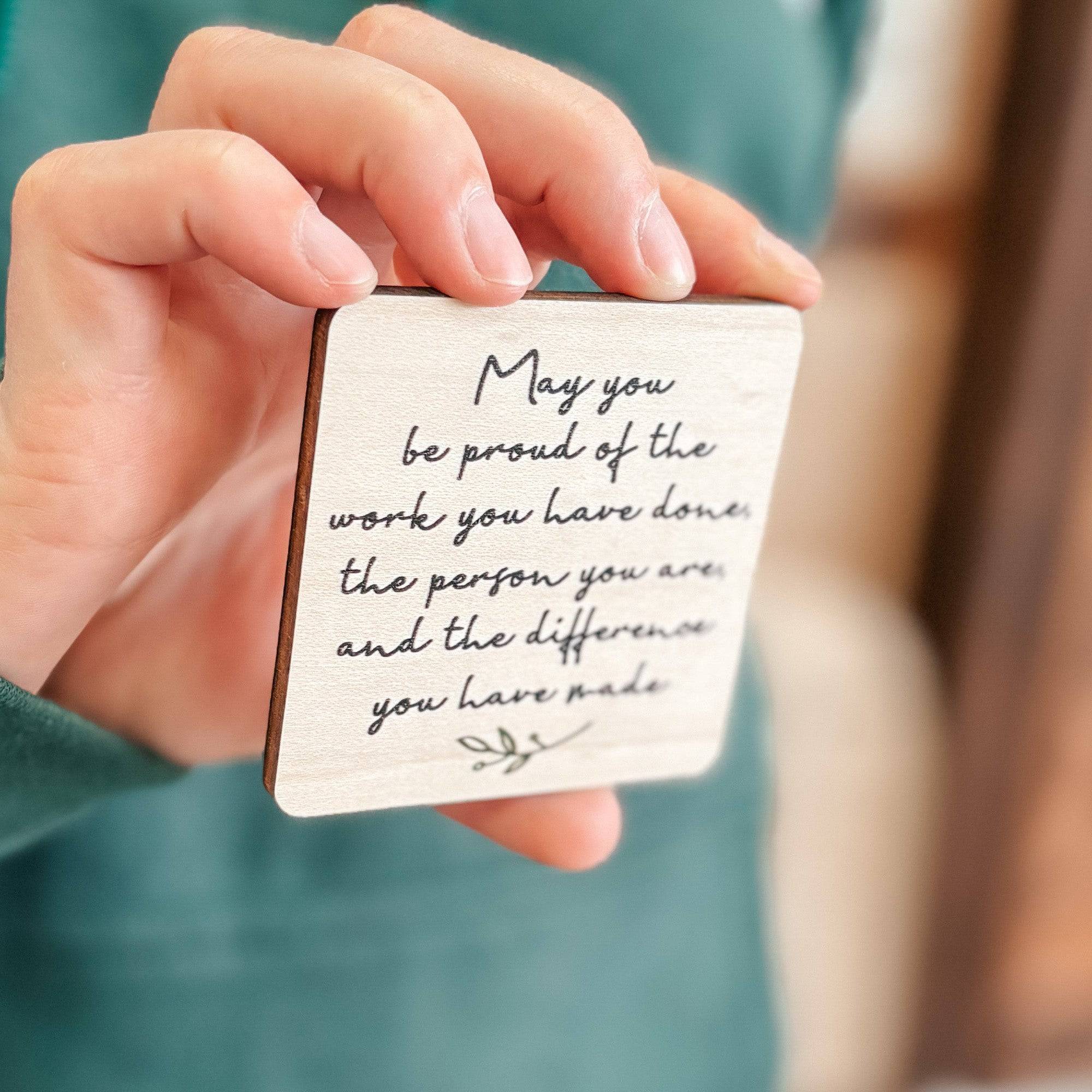 May You Be Proud of the Work You Have Done • Wood Ornament, Magnet, or Mini Sign • For Graduations, Retirements, Milestones