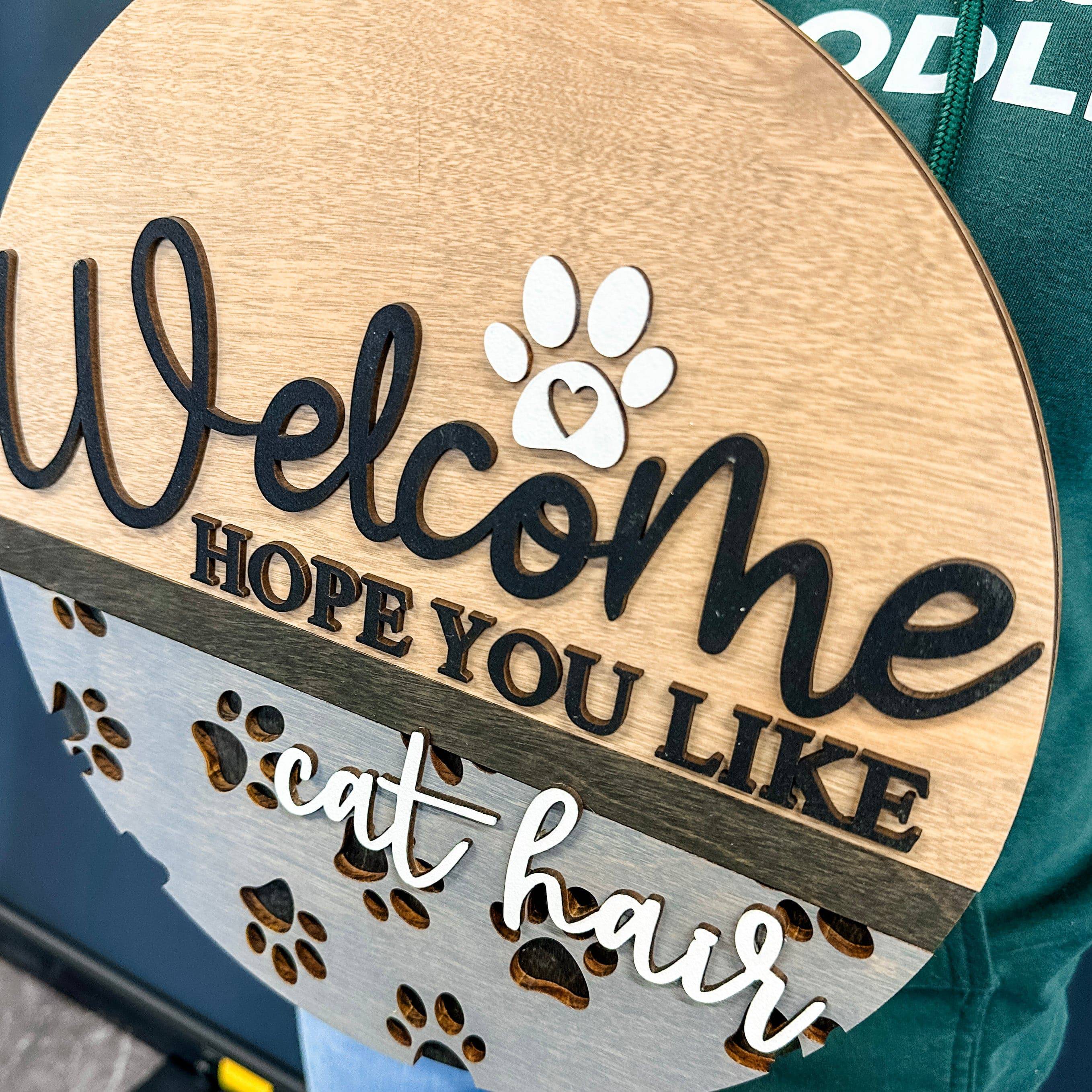 Welcome, Hope You Like Dog / Cat Hair Sign