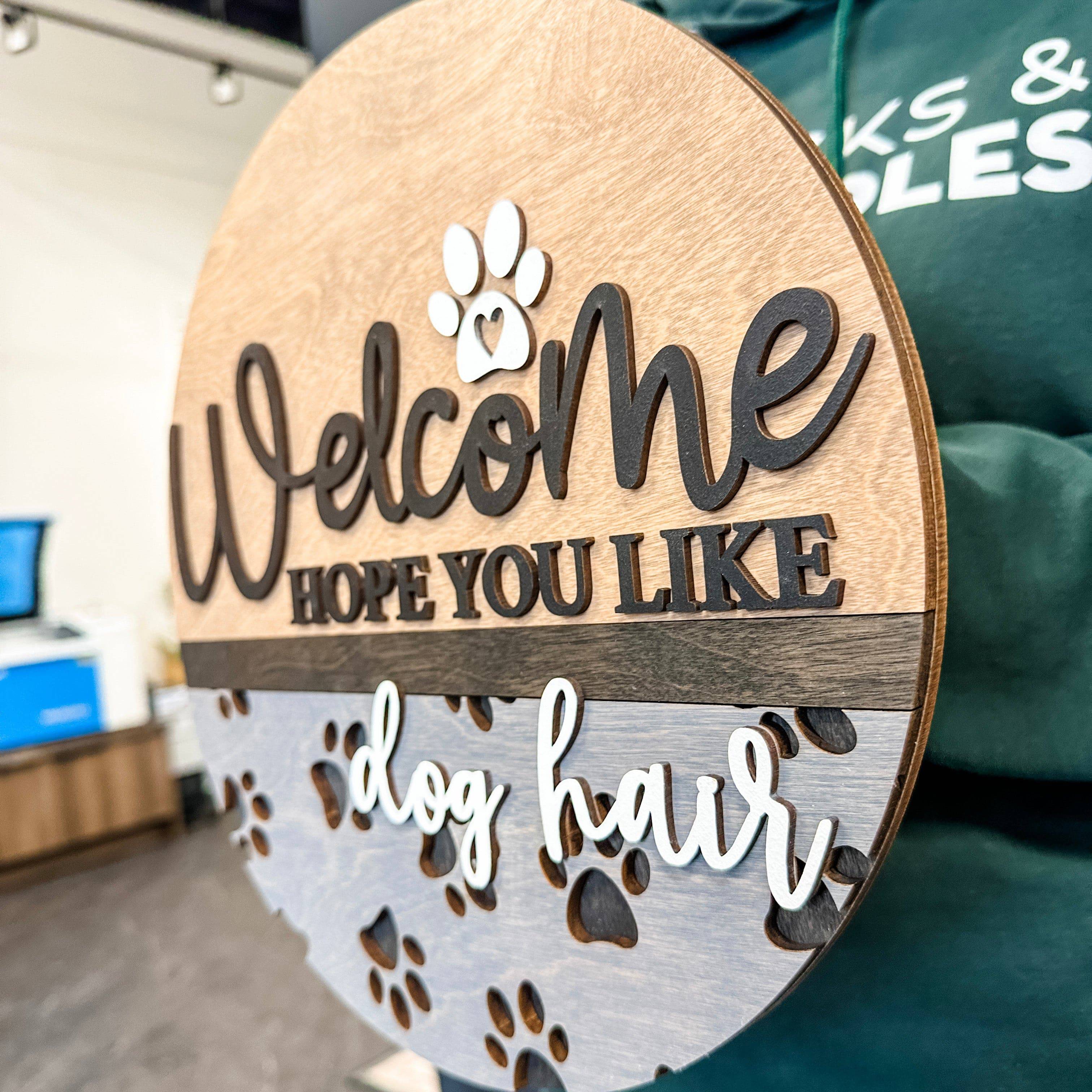 Welcome, Hope You Like Dog / Cat Hair Sign