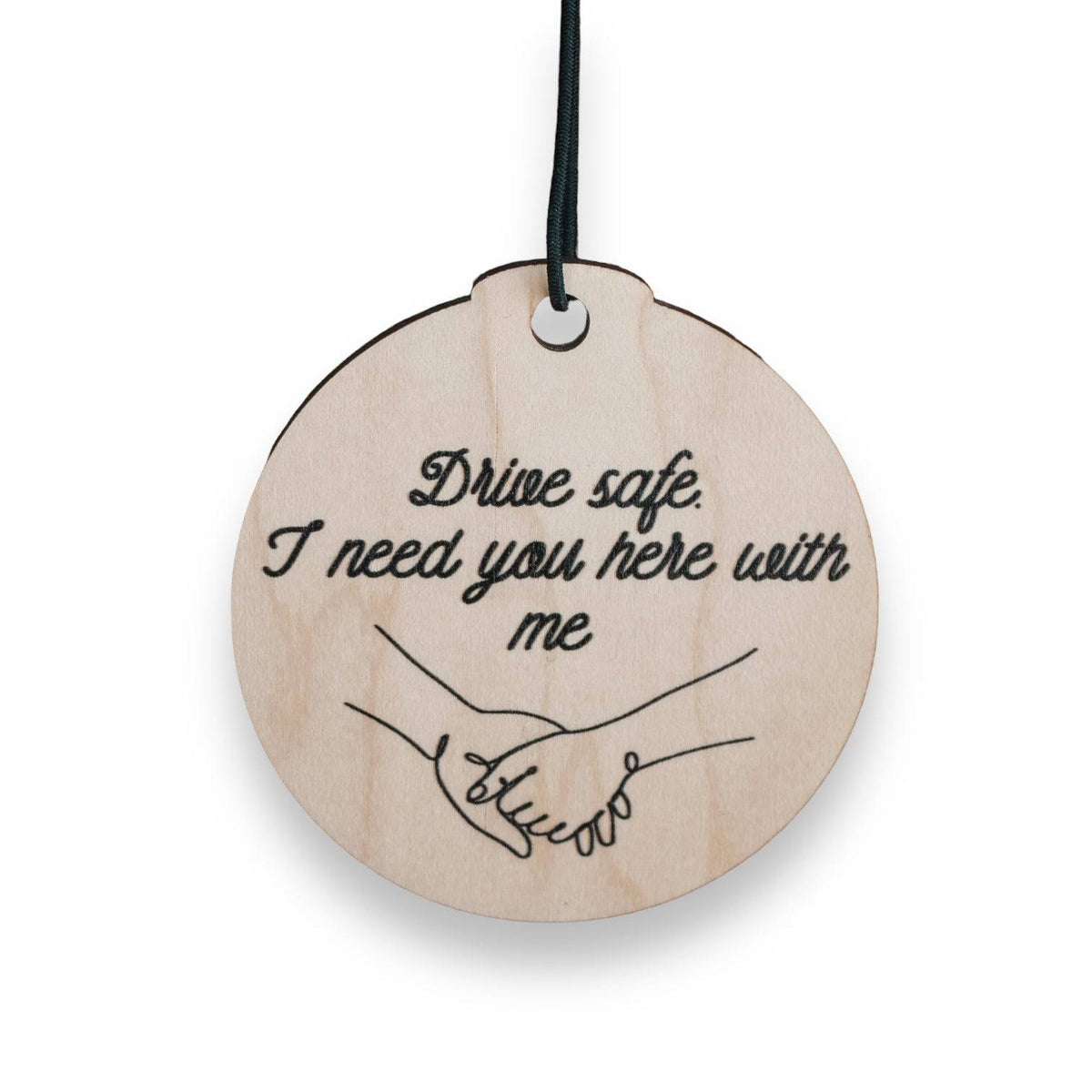 Drive Safe, I Need You Here Wood Car Charm / Ornament - Sticks & Doodles