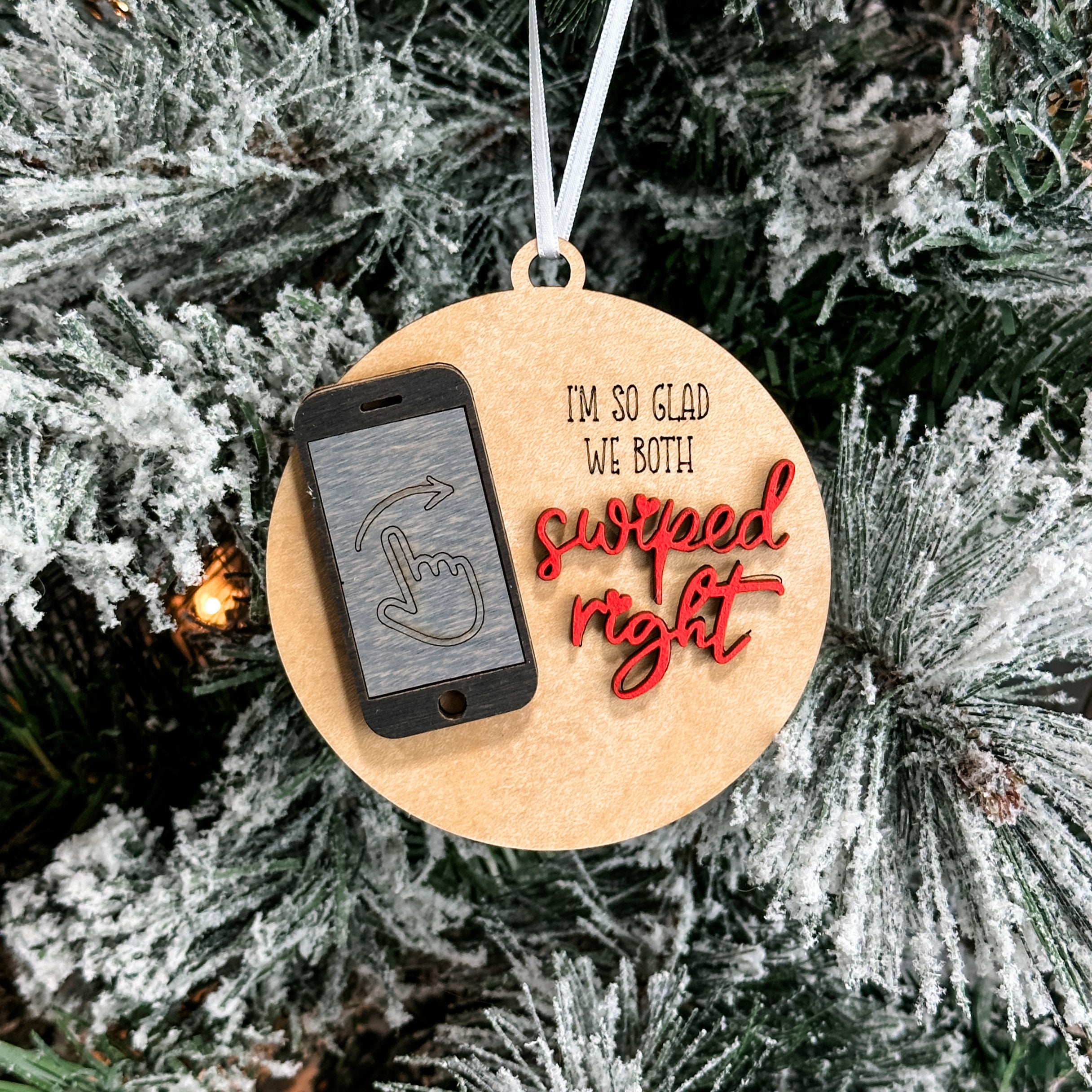 I'm So Glad We Both Swiped Right • 3D Wood Ornament • For Internet Daters