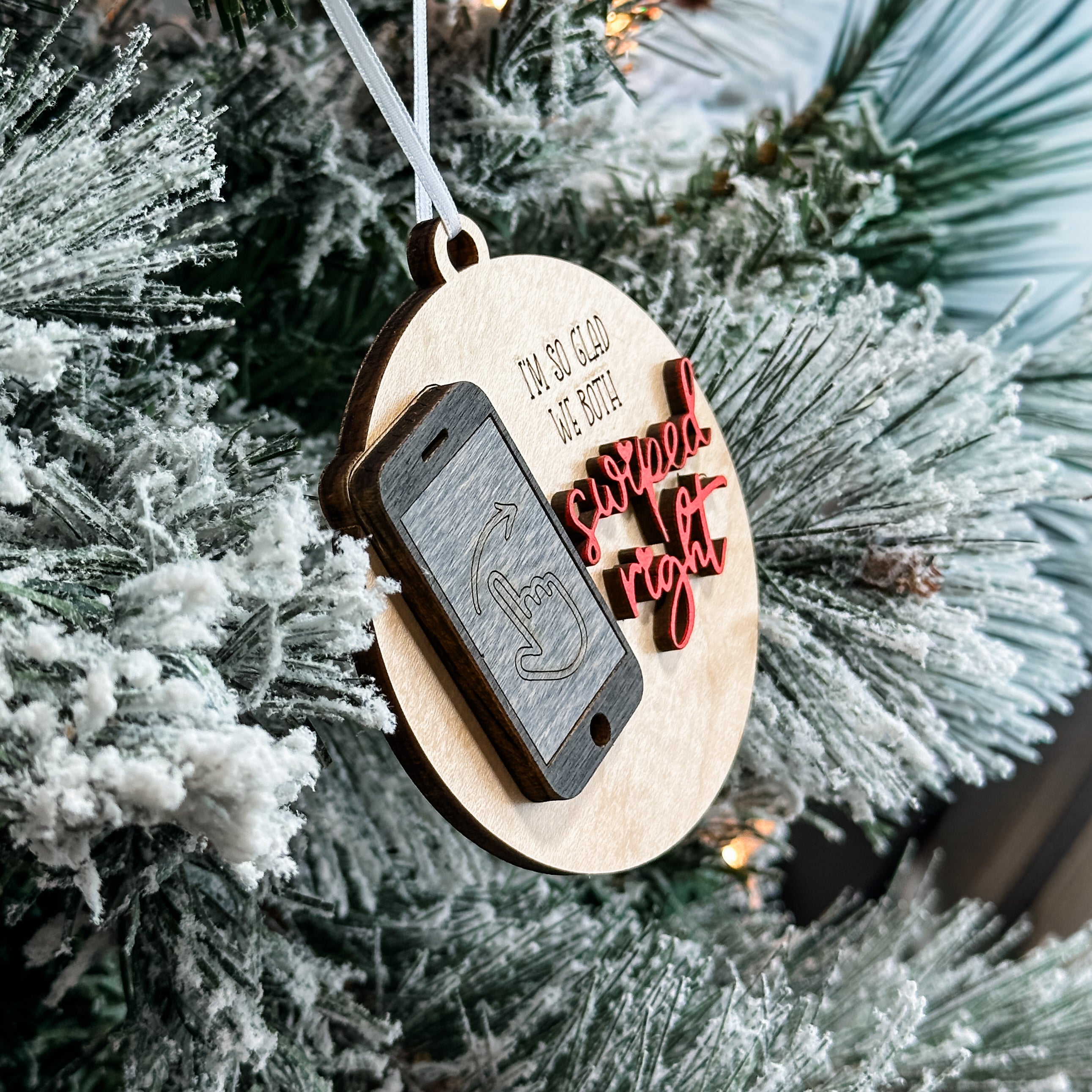 I'm So Glad We Both Swiped Right • 3D Wood Ornament • For Internet Daters
