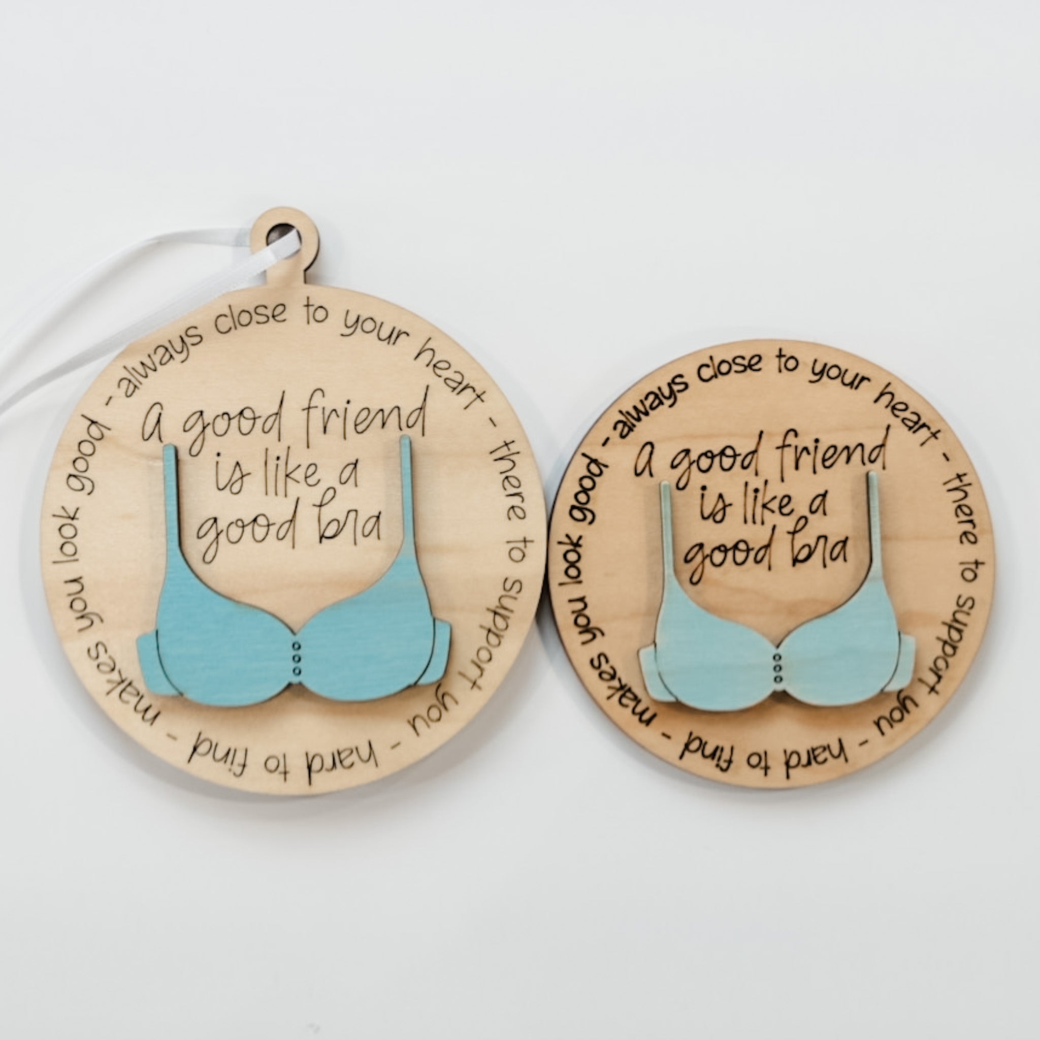 A Good Friend is Like a Good Bra • 3D Wood Ornament, Magnet, or Mini Sign • For Friends