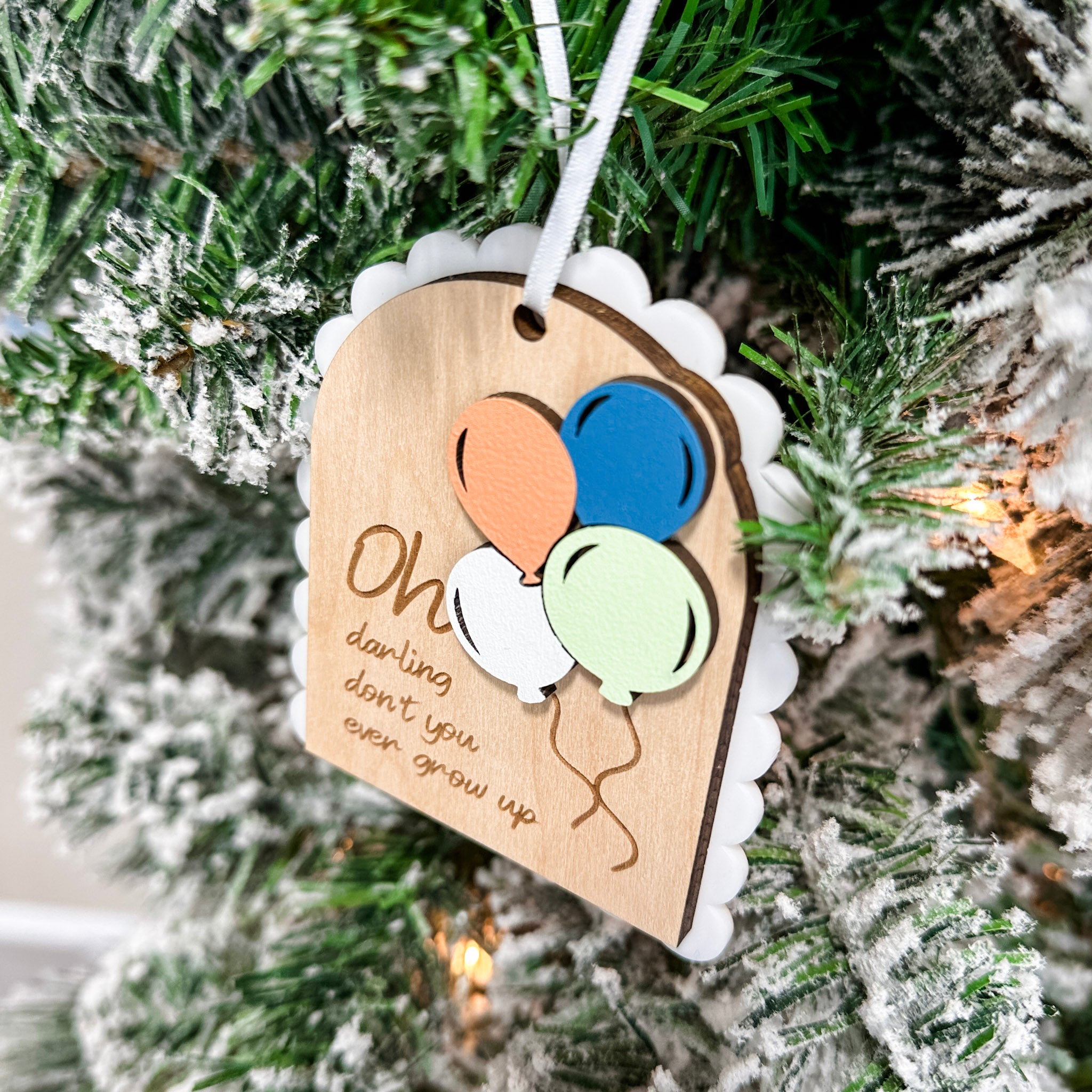 Oh Darling Don't You Ever Grow Up | 3D Wood & Acrylic Ornament