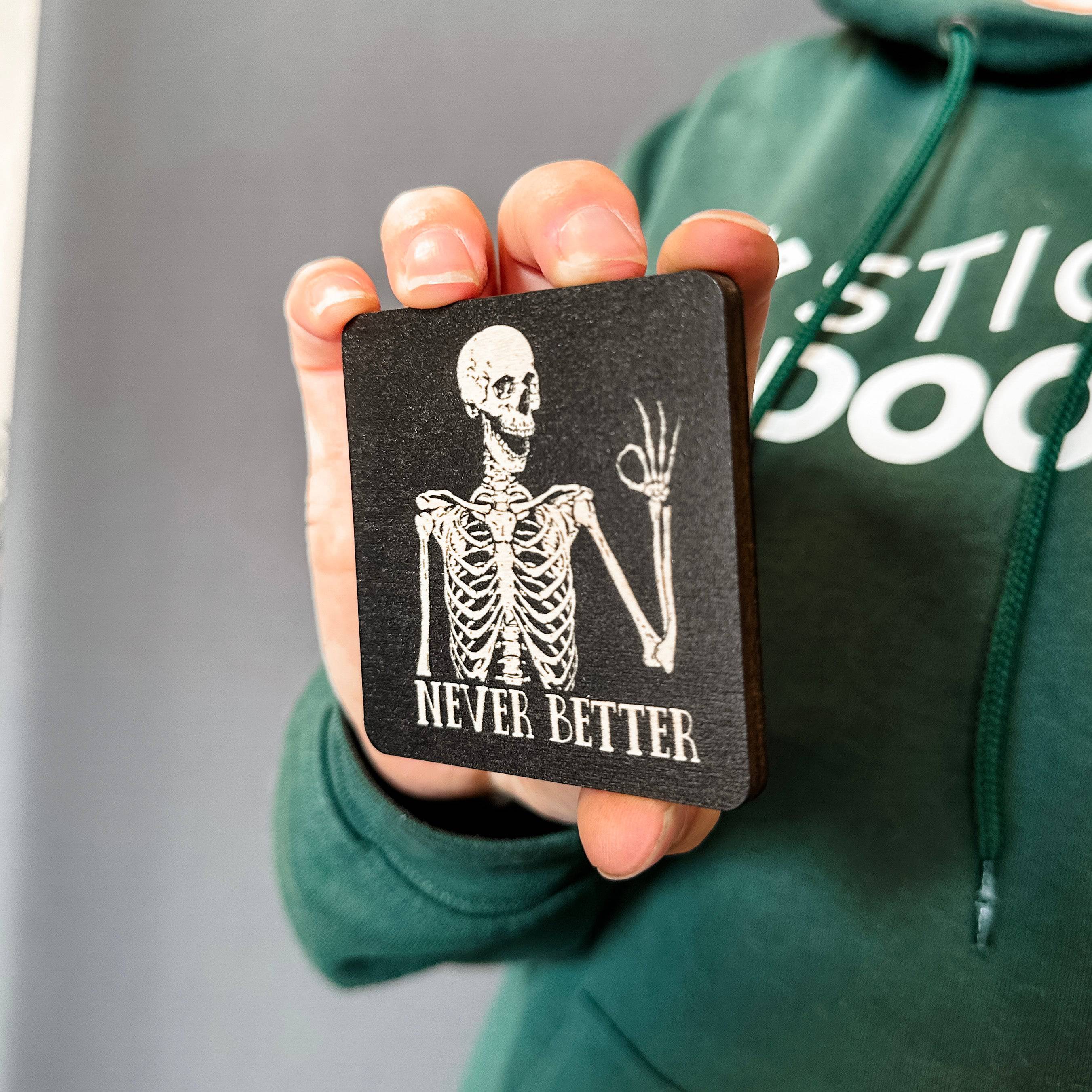 Never Better Skeleton • Wooden Magnet • For Gothic Halloween Gifts