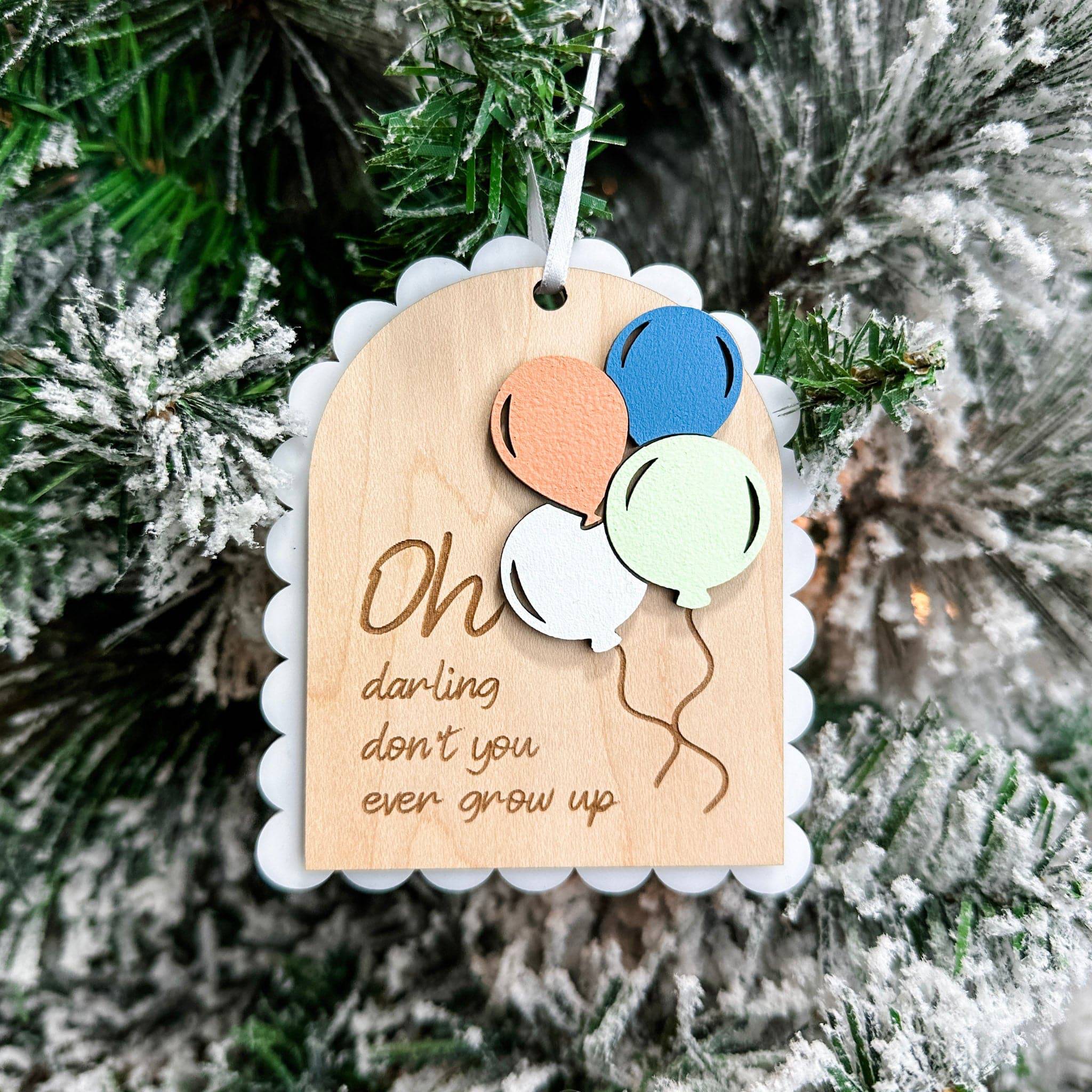 Oh Darling Don't You Ever Grow Up | 3D Wood & Acrylic Ornament