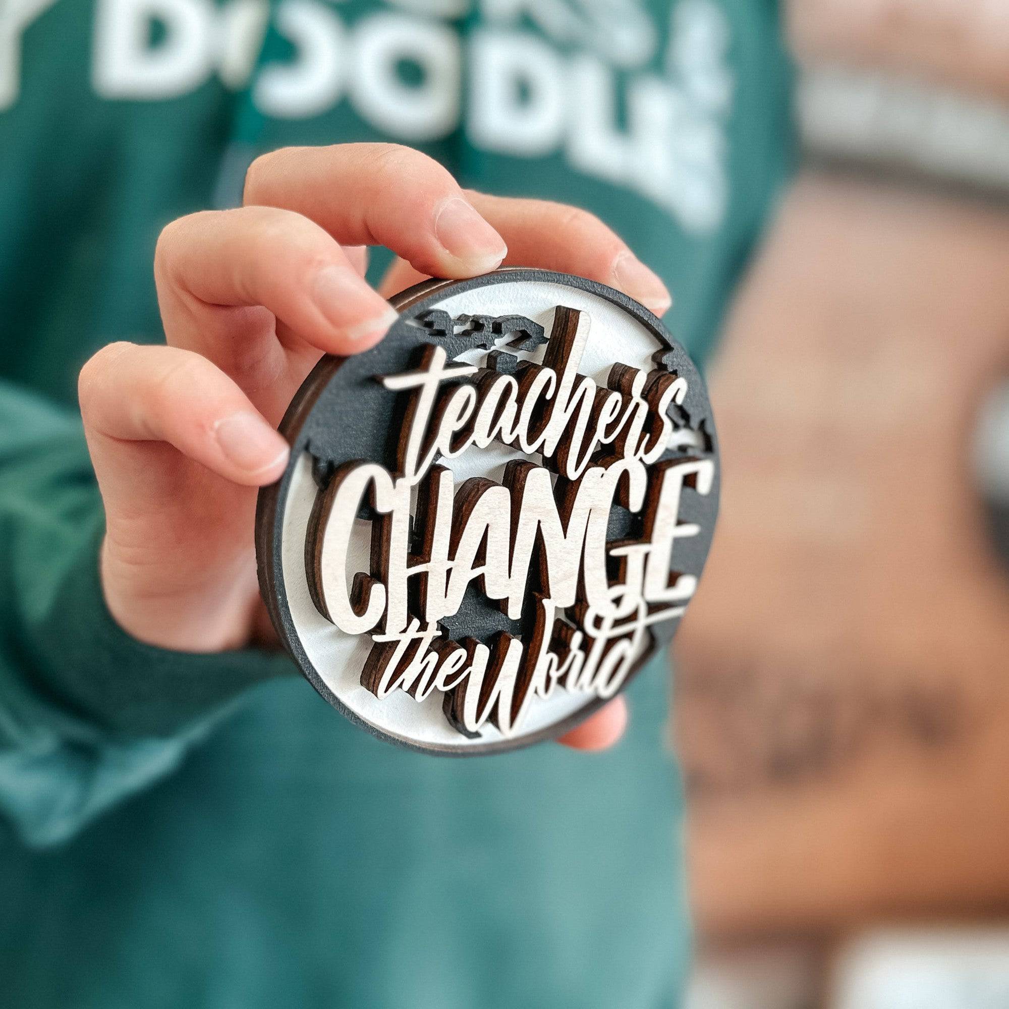 Teachers Change the World | 3D Wood Ornament, Magnet, or Mini Sign