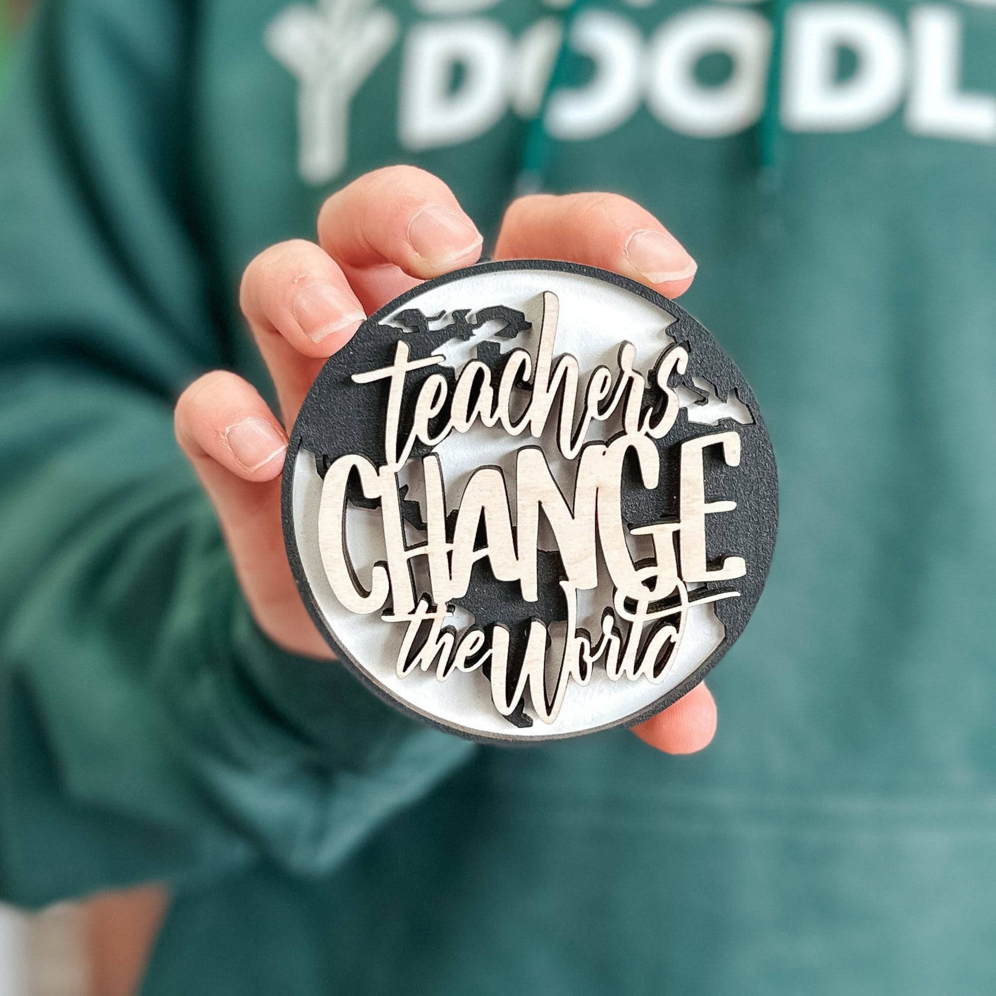 Teachers Change the World | 3D Wood Ornament, Magnet, or Mini Sign