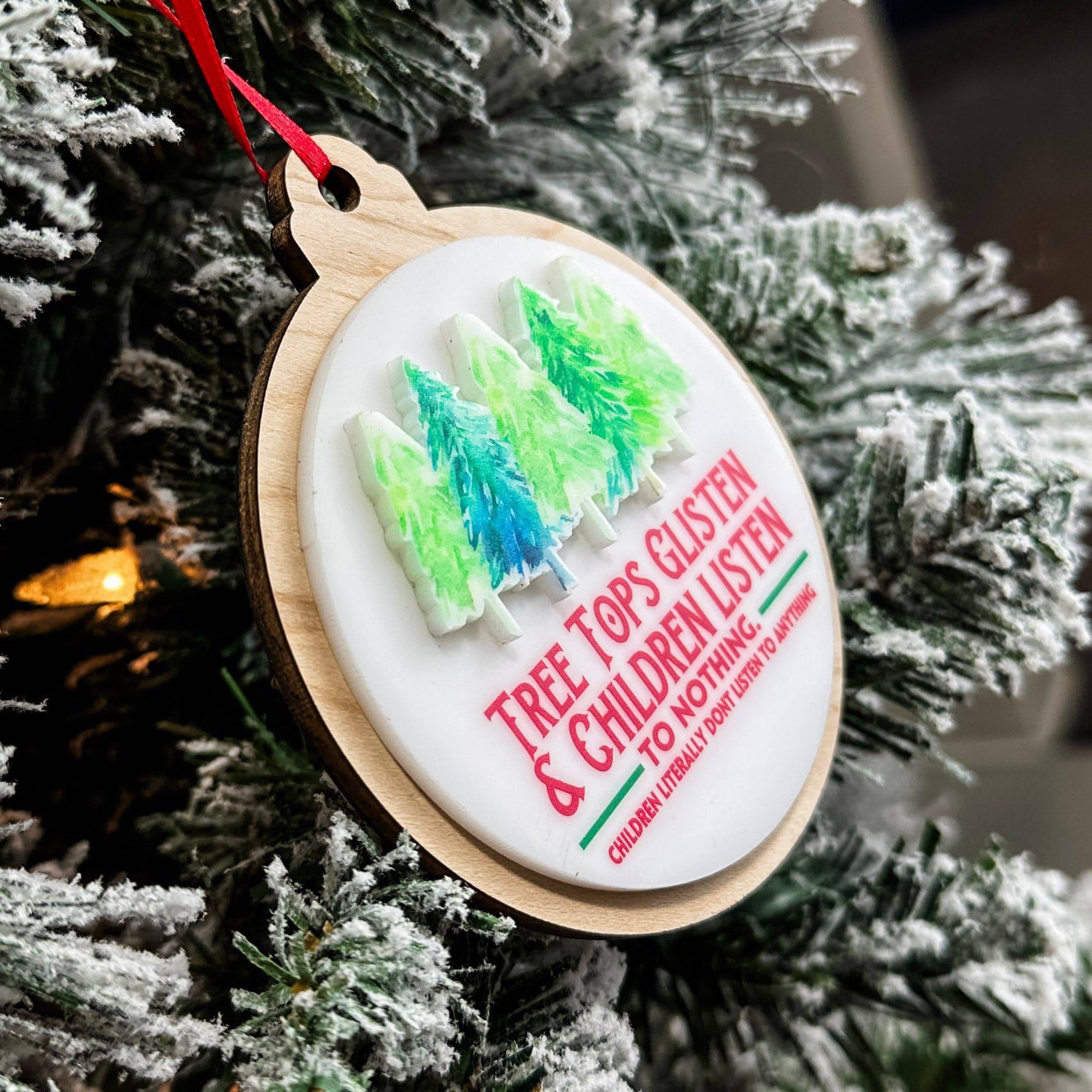 Tree Tops Glisten & Children Listen To Nothing • Wood & Acrylic Ornament