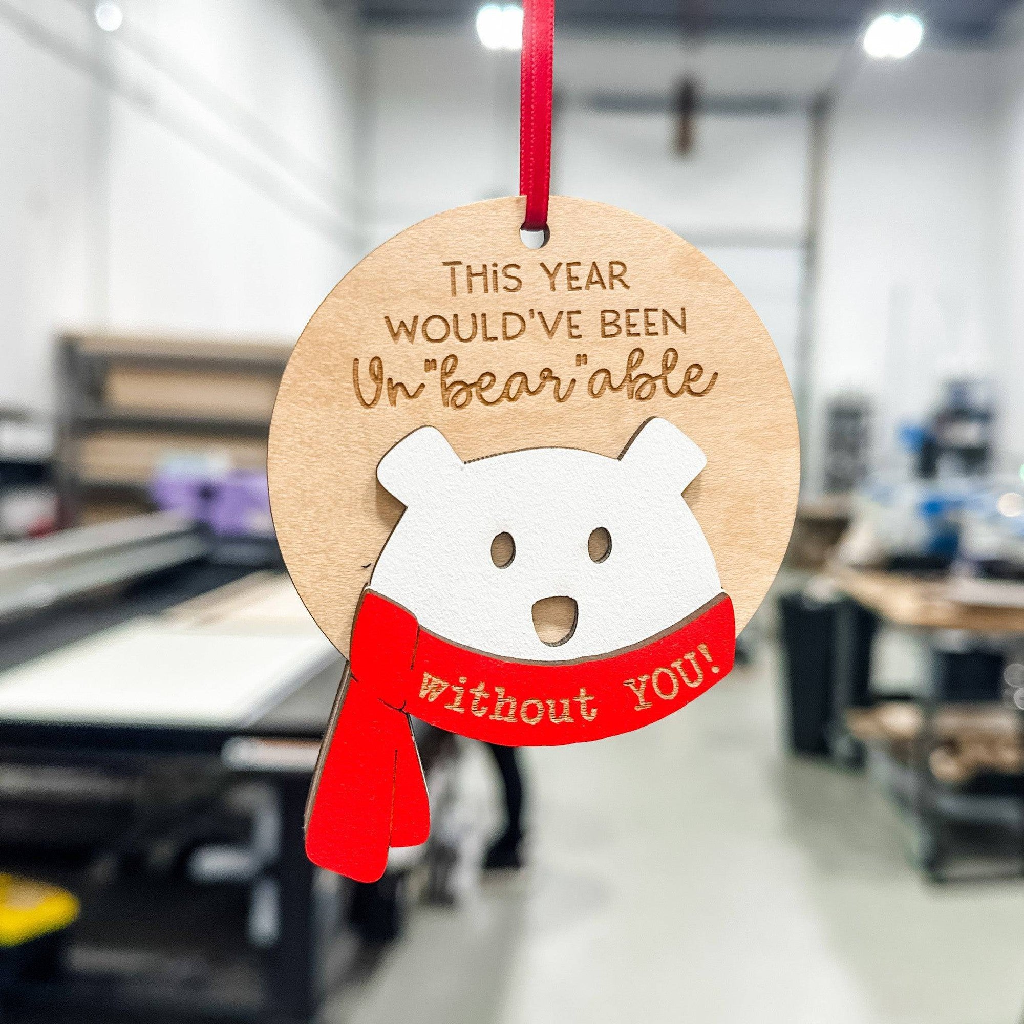 This Year Would've Been Un-Bear-able Without You 3D Wood Ornament - Sticks & Doodles