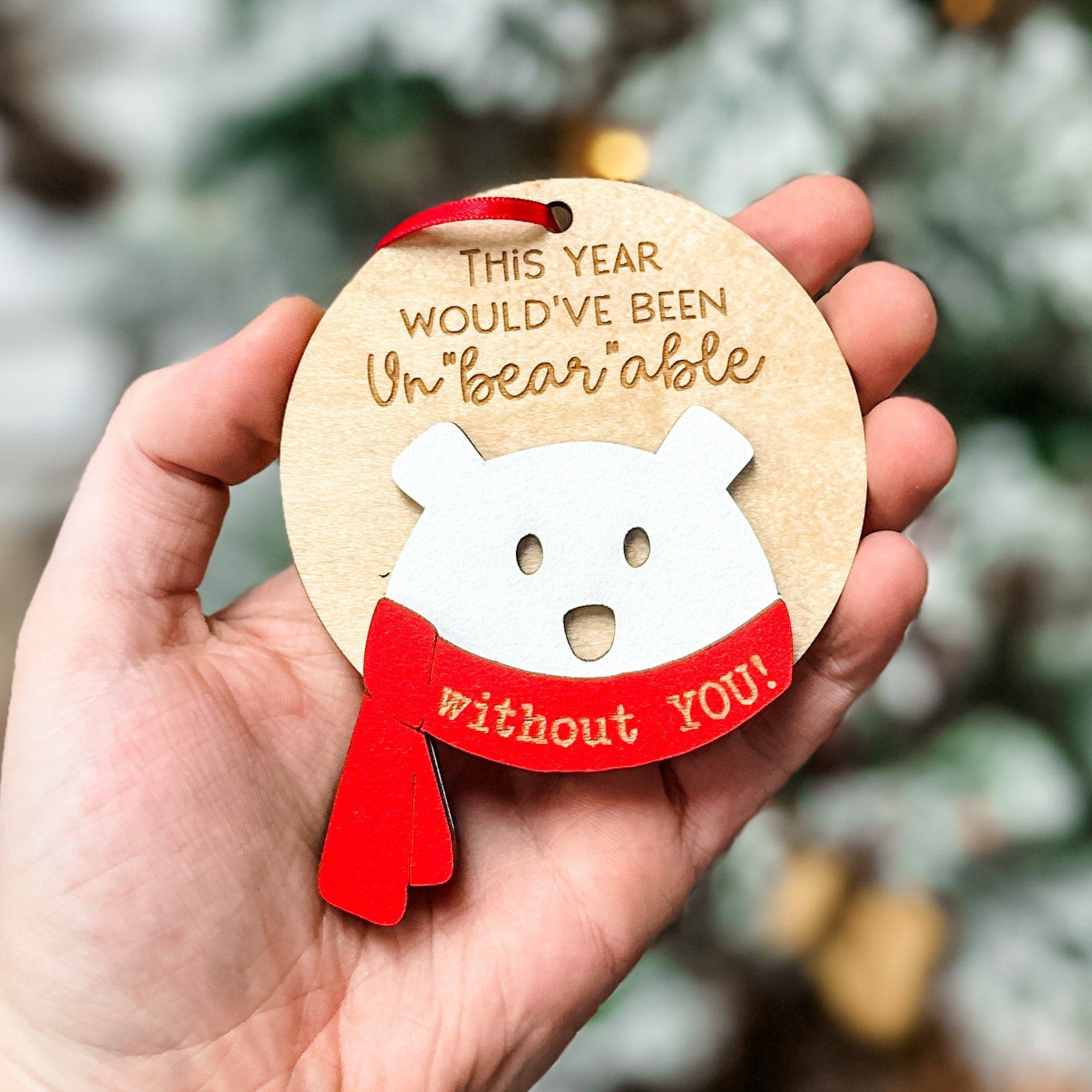 This Year Would've Been Un-Bear-able Without You 3D Wood Ornament - Sticks & Doodles