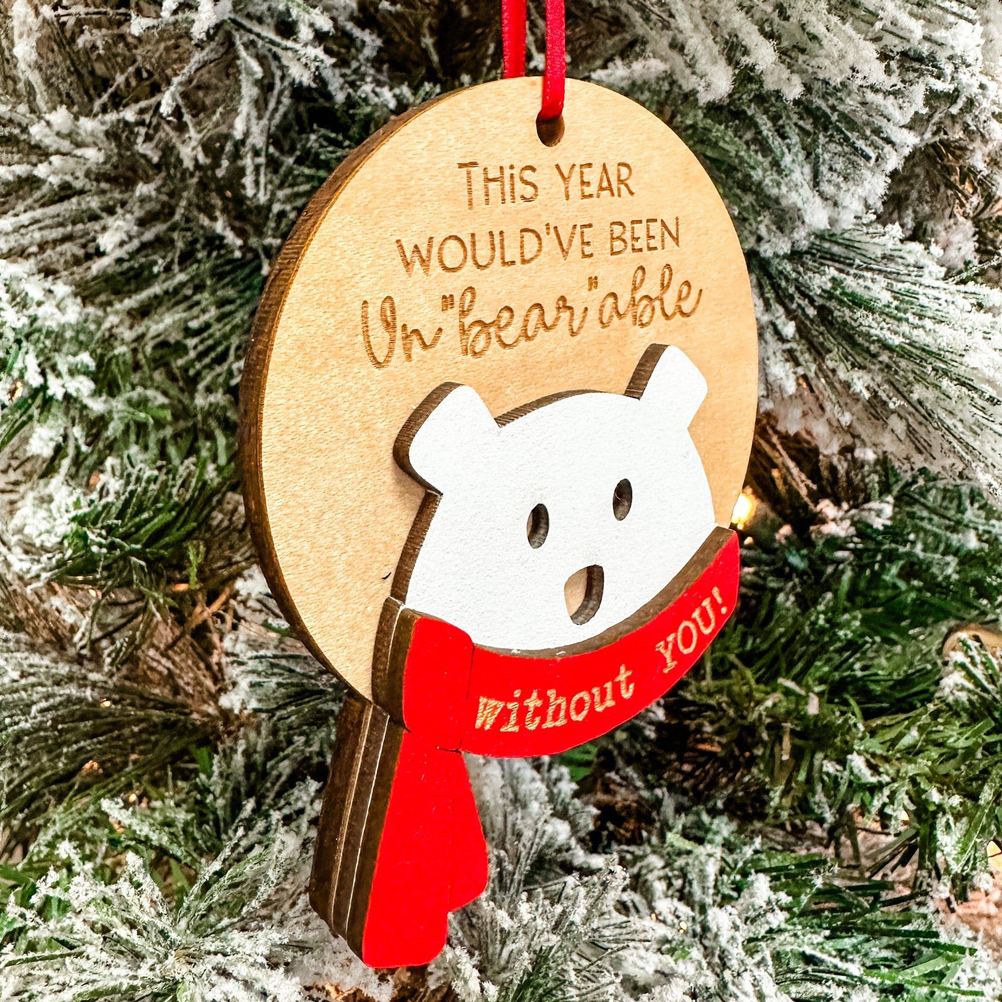 This Year Would've Been Un-Bear-able Without You 3D Wood Ornament - Sticks & Doodles